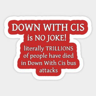 "Down With Cis" Is No Joke Sticker